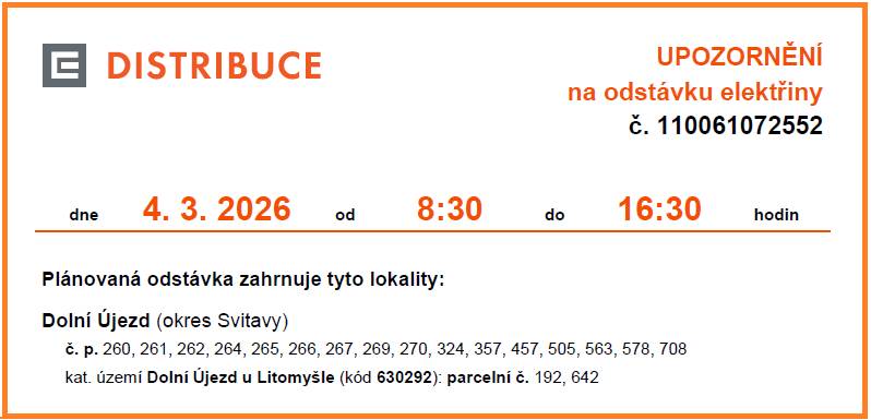 4.3.2026 od 8:30 di 16:30 hodin Plánovaná odstávka zahrnuje tyto lokality: Dolní Újezd (okres Svitavy) č. p. 260, 261, 262, 264, 265, 266, 267, 269, 270, 324, 357, 457, 505, 563, 578, 708 kat. území Dolní Újezd u Litomyšle (kód 630292): parcelní č. 192, 642