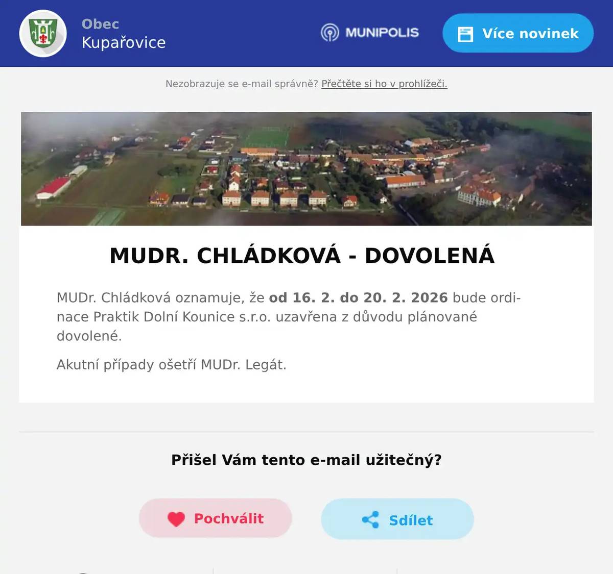 MUDR. CHLÁDKOVÁ - DOVOLENÁ MUDr. Chládková oznamuje, že od 16. 2. do 20. 2. 2026 bude ordinace Praktik Dolní Kounice s.r.o. uzavřena z důvodu plánované dovolené. Akutní případy ošetří MUDr. Legát.