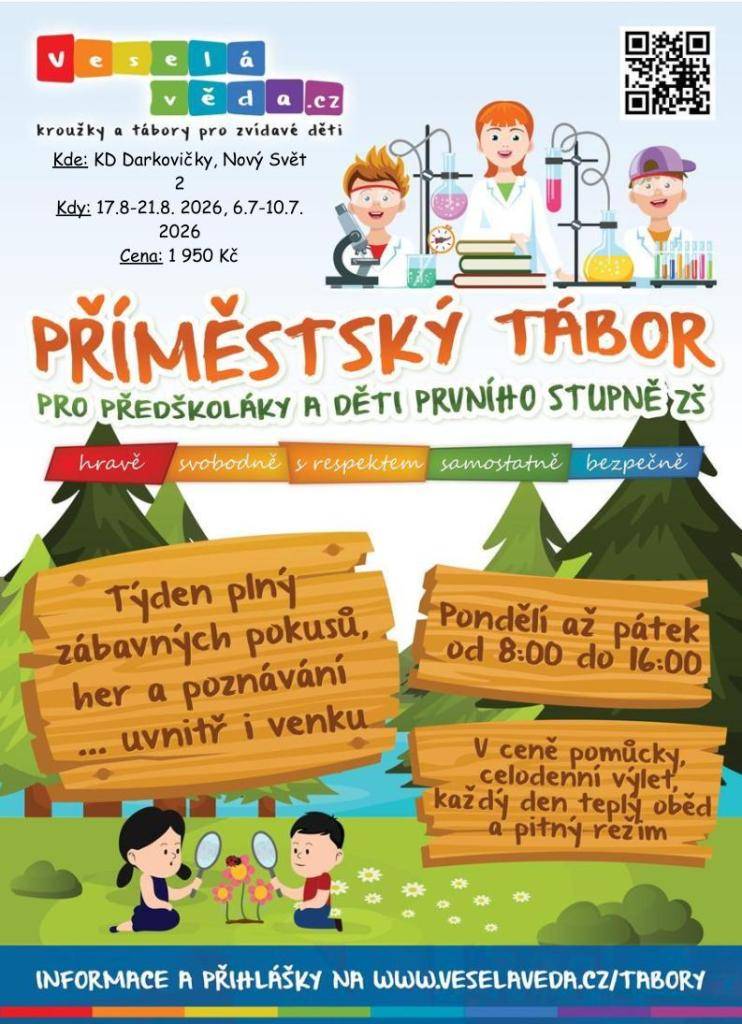 Veselá věda kroužky a tábory, středisko volného času, z.ú. pořádá tábor pro předškoláky a děti prvního stupně ZŠ v KD v Darkovičkách od 6.7. do 10.7.2026 a od 17.8. do 21.8.2026. Cena příměstského tábora je 1 950,-Kč.  Informace a přihlášky na www.veselaveda.cz/tabory