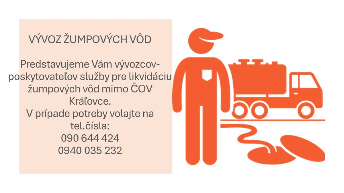 K dispozícii sú kontakty pre vývoz odpadových vôd zo žúmp, mimo ČOV Kráľovce.  0940 644 424  0940 035 232