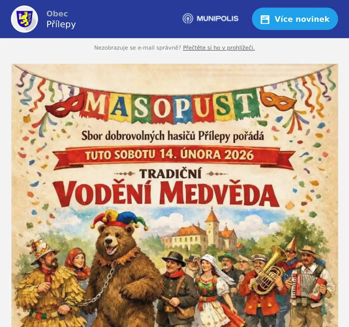 Sdružení dobrovolných hasičů Přílepy zve na tradiční masopust již tuto sobotu 14. února 2026. Sraz masek je v 8 hodin v klubovně SDH. Průvod vyjde v 9 hodin od zámku a za doprovodu dechovky projde všemi ulicemi Přílep. K průvodu se mohou přidat všichni – děti i dospělí, s maskou i bez masky. Připojit či odpojit se můžete kdykoliv. Po ukončení průvodu je pro účastníky připraveno občerstvení.