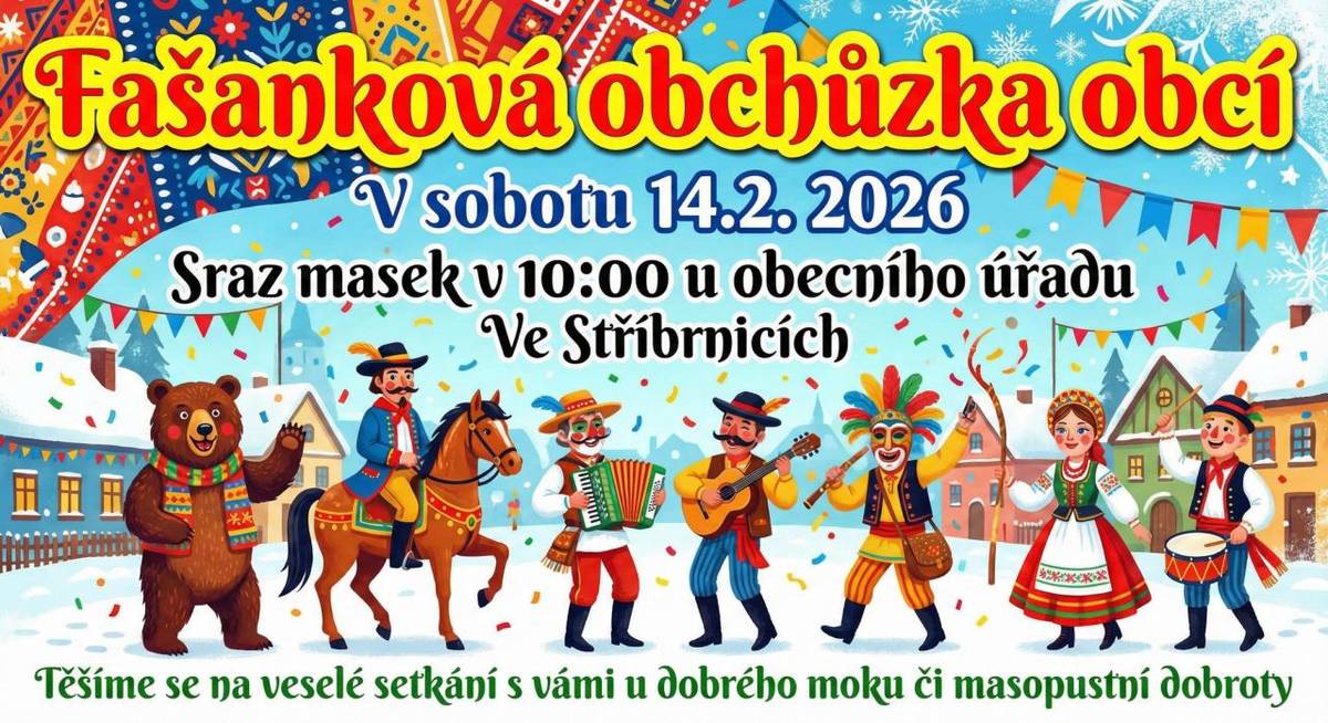 Zveme vás na Fašankovou obchůzku obcí v sobotu 14.2.2026.  Sraz masek v 10:00 u obecního úřadu ve Stříbrnicích.  Těšíme se na veselé setkání s vámi u dobrého moku či masopustní dobroty.