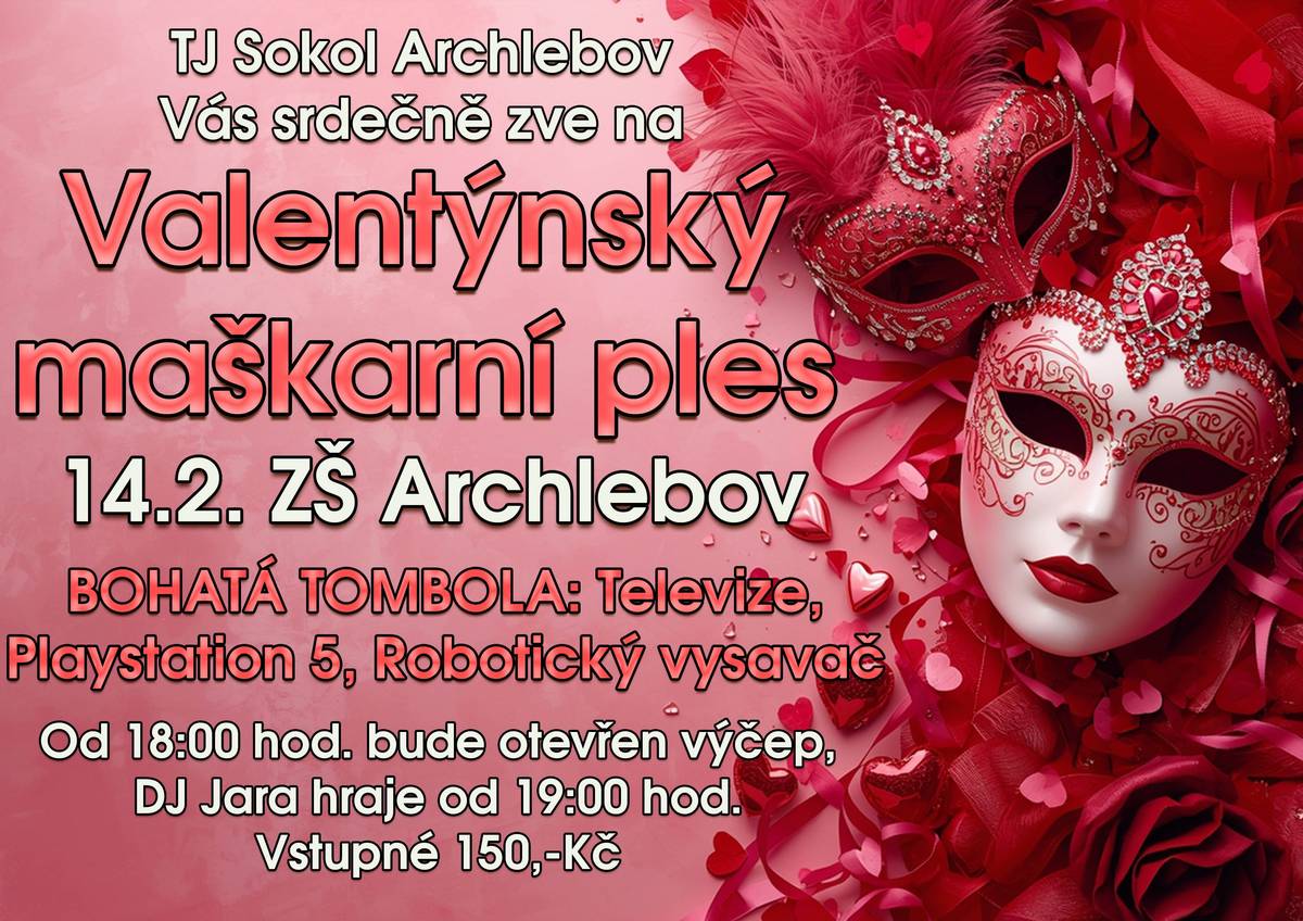 TJ Sokol Archlebov pořádá Valentýnský maškarní ples, který se koná 14.2. v ZŠ Archlebov. Výčep otevřen od 18:00, DJ Jara hraje od 19:00. Vstupné 150 Kč.