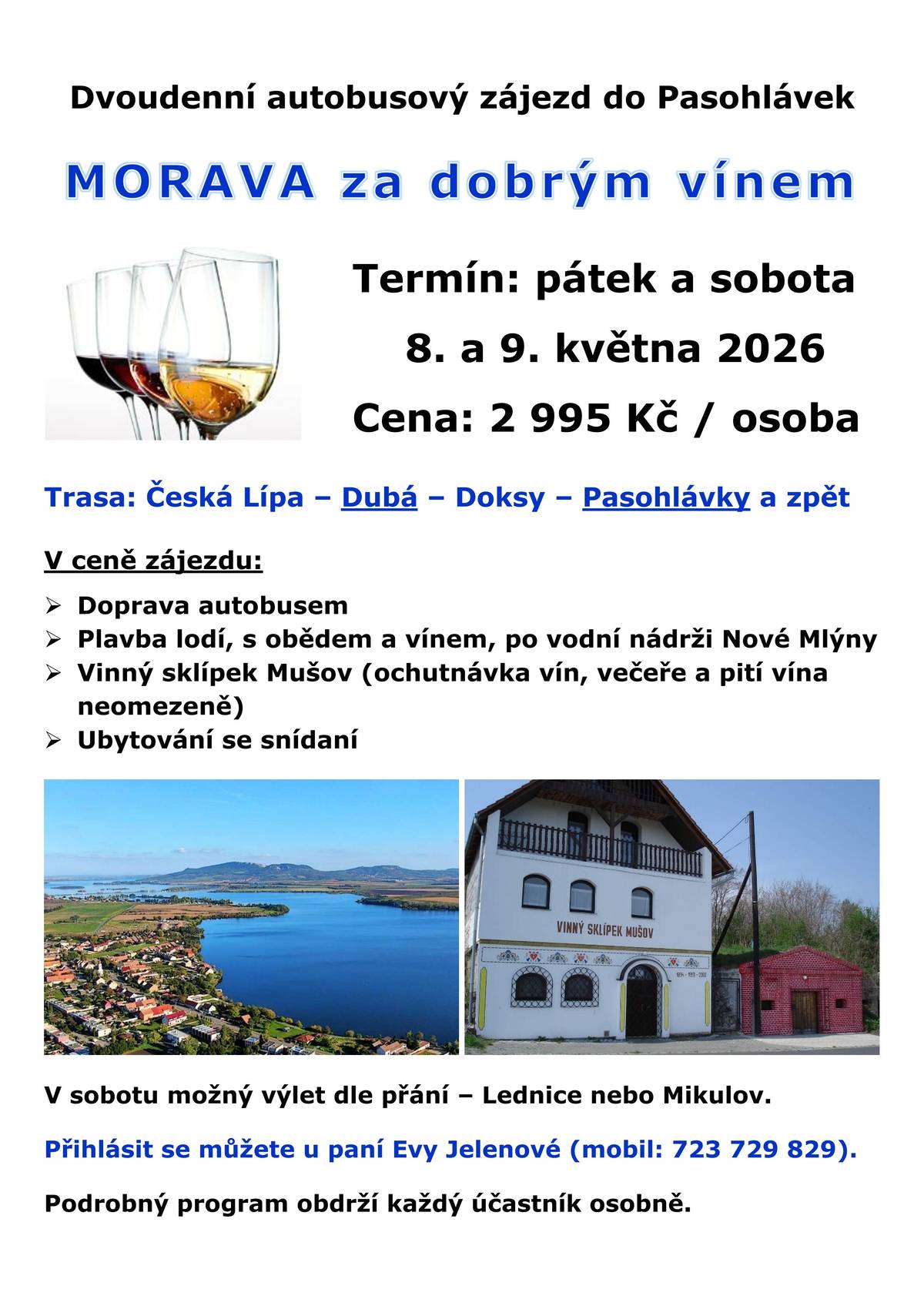 Zveme vás na dvoudenní zájezd na Moravu za dobrým vínem.  Užijte si plavbu po Nových Mlýnech s obědem a vínem, večer ve vinném sklípku s ochutnávkou a neomezeným vínem, i pohodové ubytování se snídaní. 📅 Termín: 8.–9. 5. 2026 💰 Cena: 2 995 Kč / osoba V ceně: doprava autobusem, plavba lodí, oběd + víno, večer ve sklípku Mušov, ochutnávka, večeře, neomezené víno, ubytování se snídaní. V sobotu možnost výletu do Lednice nebo Mikulova. 📞 Přihlášení: paní Eva Jelenová, tel. 723 729 829 Podrobný program obdrží každý účastník osobně.