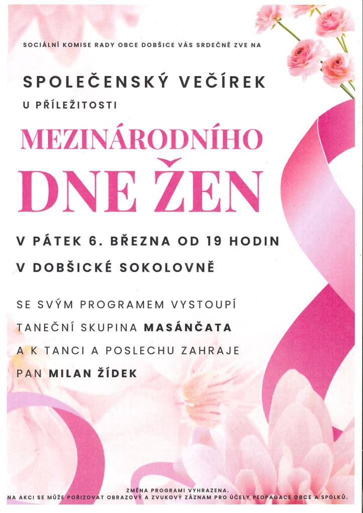 Dovolujeme si vás pozvat na tradiční setkání - den žen nejen pro ženy (MDŽ) a to v pátek 6. března od 19.00 hod. v naší sokolovně. Občerstvení je zajištěno a budete moci shlédnout vystoupení souboru Masánčata a k tanci a poslechu zahraje pan Milan Žídek.