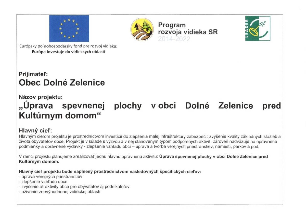 Hlavný cieľ:   Hlavným cieľom projektu je prostredníctvom investícií do zlepšenia malej infraštruktúry zabezpečiť zvýšenie kvality základných služieb a života obyvateľov obce.