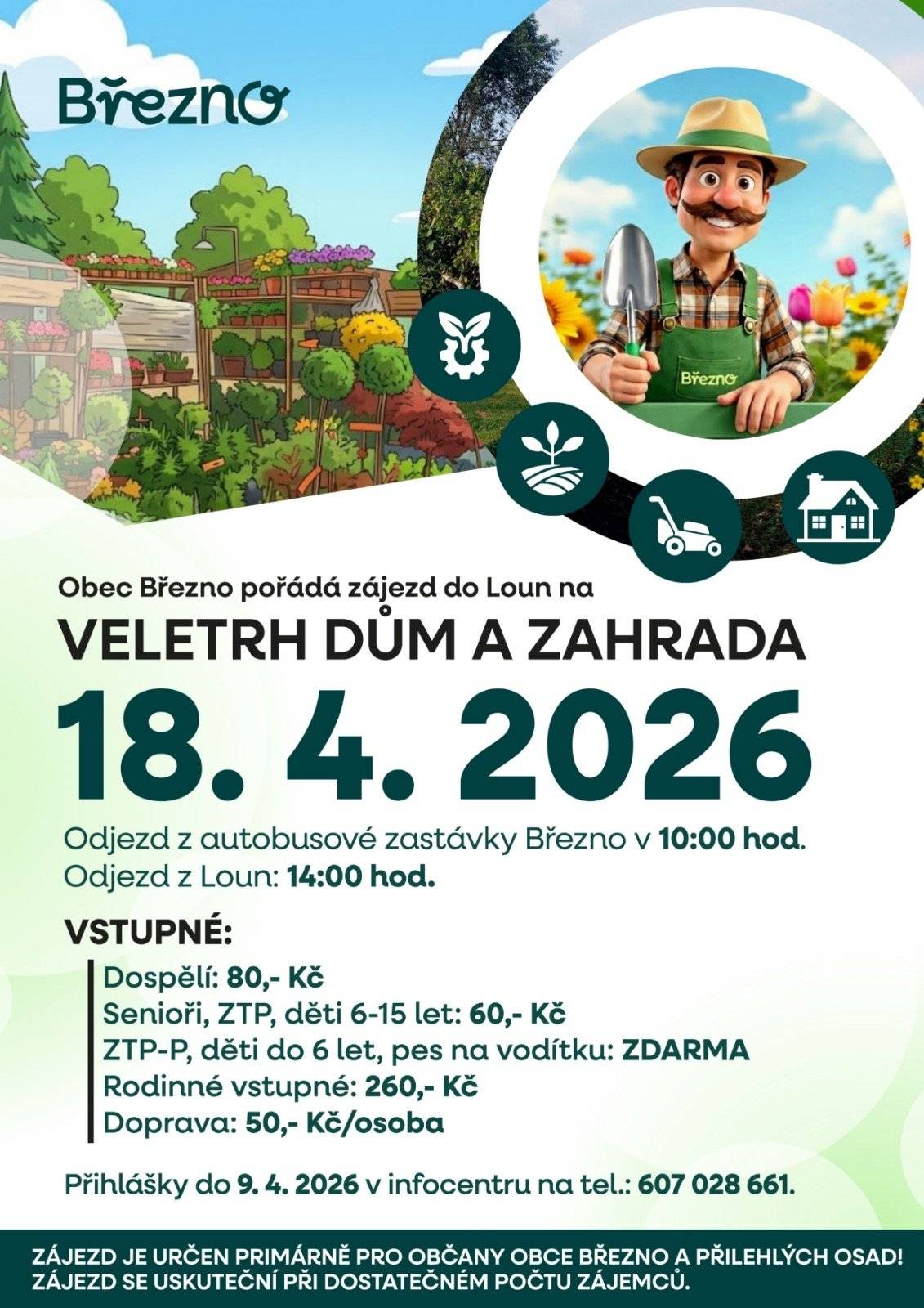 🌿 POJEĎTE S NÁMI NA VELETRH DŮM A ZAHRADA! 🌿 Obec Březno pořádá zájezd do Loun na oblíbený veletrh Dům a zahrada, který se uskuteční 18. dubna 2026. 👇🏼 Čeká vás inspirace pro dům i zahradu, sazenice, zahradní technika, dekorace, novinky pro kutily i milovníky zeleně. 🌸🌱 🚌 Odjezd z autobus. zastávky Březno v 10:00 hod. 🚌 Odjezd z Loun ve 14:00 hod. 📌 Přihlášky do 9. 4. 2026 v infocentru nebo na tel.: 607 028 661.  Zájezd je určen primárně pro občany obce Březno a přilehlých osad. Uskuteční se při dostatečném počtu zájemců. Těšíme se na společný výlet! 🌼