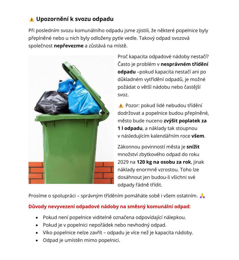 Při posledním svozu komunálního odpadu jsme zjistili, že některé popelnice byly přeplněné nebo u nich byly odloženy pytle vedle. Takový odpad svozová společnost nepřevezme a zůstává na místě.
