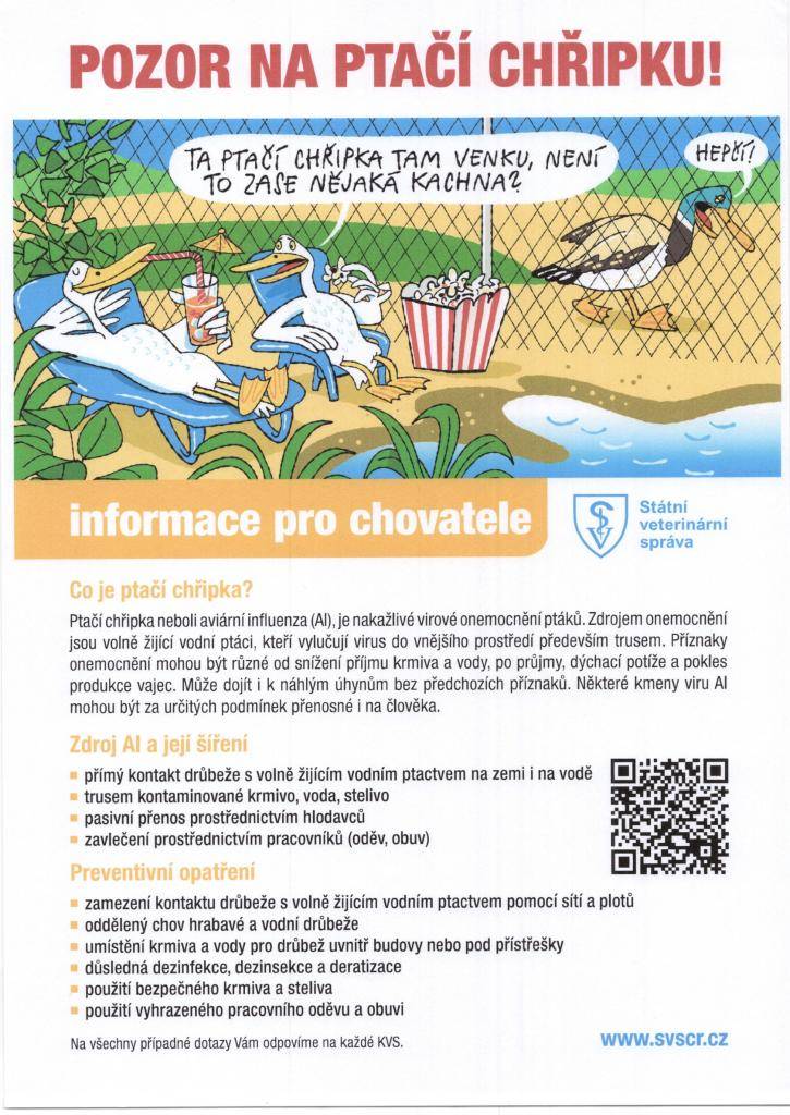 Vzhledem ke zjištění úhynů volně žijících ptáků v blízkosti našich obcí, u kterých byla potvrzena "ptačí chřipka" předáváme informace a doporučení k dodržování opatření biologické bezpečnosti. Více informací naleznete v přiložených letácích.