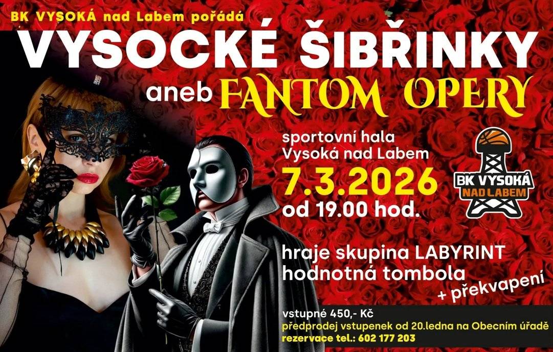 Basketbalový klub BK Vysoká nad Labem pořádá  VYSOCKÉ ŠIBŘINKY aneb FANTOM OPERY v sobotu 7.3.2026 od 19 hodin hraje skupina LABYRINT Vstupné 450,- Kč, předprodej vstupenek na Obecním úřadě.
