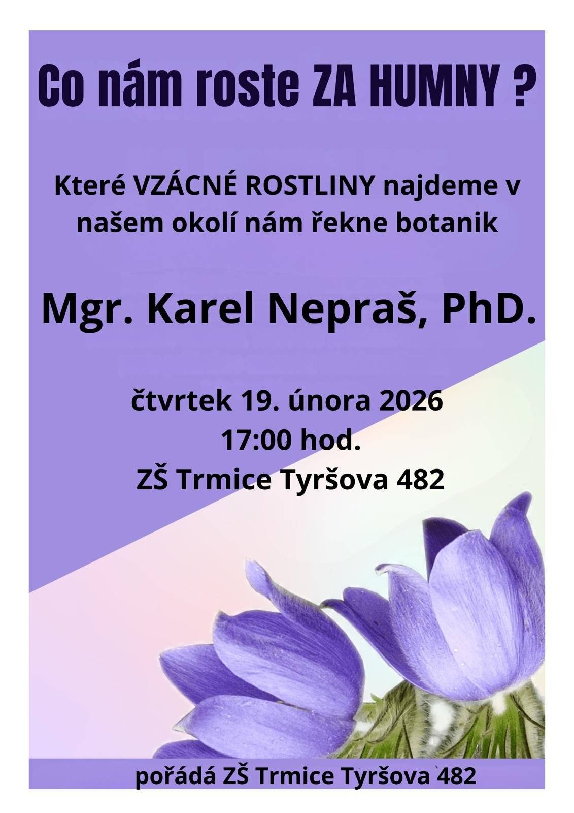 Zveme Vás na přednášku Mgr. Karla Nepraše, PhD., která nám odpoví na otázku Co nám roste za humny? Ve čtvrtek 19.2. od 17 hodin na Základní škole v Tyršově ulici.