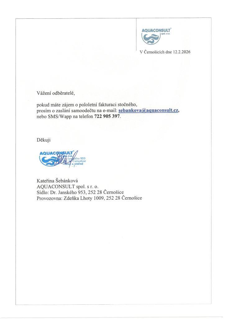 Vážení odběratelé,  pokud máte zájem o pololetní fakturaci stočného, prosíme o zaslání samoodečtu na e-mail sebankova@aquaconsult.cz nebo SMS/Wapp na telefon 722 905 397.    Děkujeme.    Spol. AQUACONSULT s.r.o.