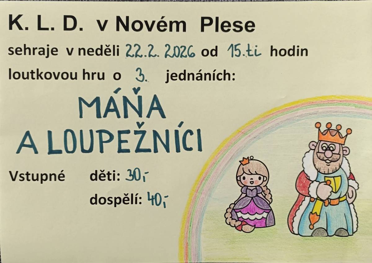 Kupského loutkové divadlo v Novém Plese sehraje v neděli 22.2.2026 od 15:00 hod loutkovou hru s názvem "Máňa a loupežníci". Vstupné: Děti 30 Kč, Dospělí 40 Kč