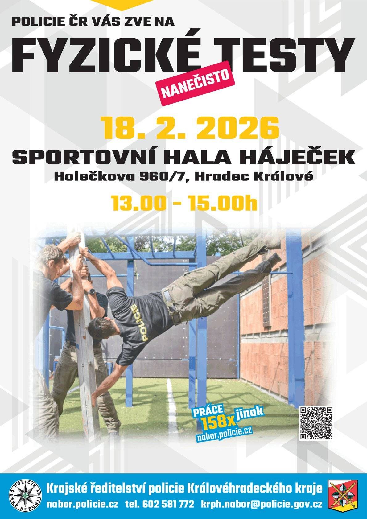 Chcete si vyzkoušet fyzické testy k Policii ČR bez stresu a nanečisto? Přijďte si otestovat svou kondici a zjistit, jak jste na tom! 📅 18. února 2026 🕐 13:00–15:00 📍 Sportovní hala Háječek Holeškova 960/7, Hradec Králové Akce je určena pro všechny zájemce o práci u Policie ČR, kteří si chtějí fyzické testy vyzkoušet před oficiálním termínem. Získáte představu o průběhu testování i doporučení od zkušených policistů. Více informací o náboru: 👉 https://nabor.policie.cz 📞 602 581 772 ✉️ krph.nabor@policie.gov.cz