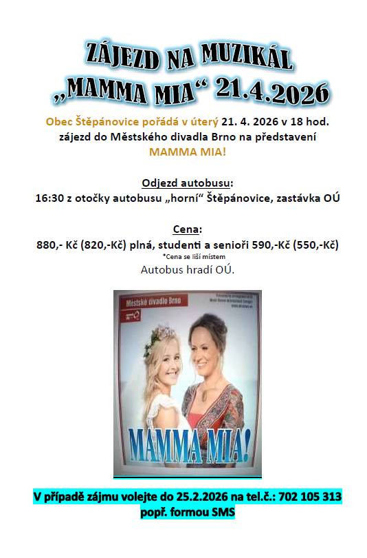 Obec Štěpánovice pořádá v úterý 21.4.2026 v 18 hod.  zájezd do Městského divadla Brno na představení  " MAMMA MIA!".  Veškeré informace - viz níže, popř. na plakátu.    V případě zájmu volejte do 25.2.2026 na tel.č.: 702 105 313, popř. formou SMS.