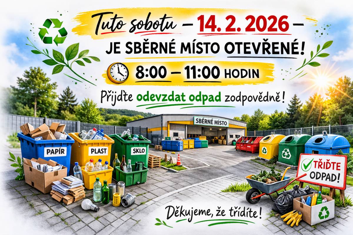 Připomínáme, že tuto sobotu 14. 2. 2026 je sběrné místo otevřené.    Otevírací doba: 8:00 – 11:00 hodi