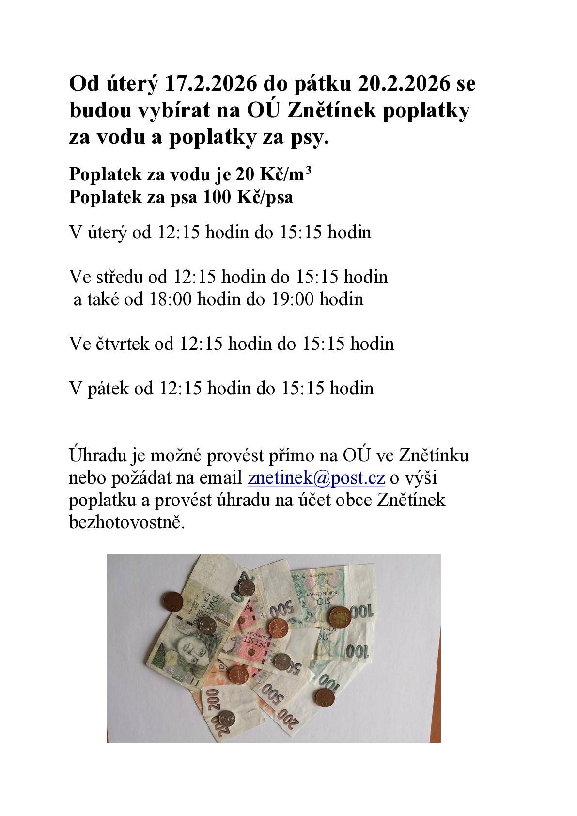 Od ÚT 17.2. do PÁ 20.2.2026 od 12:15 do 15:15 hodin a také ve ST od 18:00 do 19:00 se budou na OÚ ve Znětínku vybárat poplatky za vodu a psa. Poplatek za vodu je 20 Kč/m3 a poplatek za psa 100 Kč.