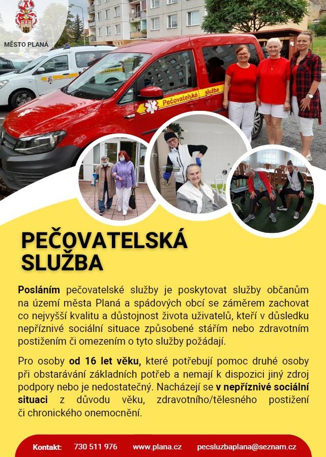 Posláním pečovatelské služby je poskytovat služby občanům  na území města Planá a spádových obcí se záměrem zachovat  co nejvyšší kvalitu a důstojnost života uživatelů, kteří v důsledku nepříznivé sociální situace způsobené stářím nebo zdravotním postižením či omezením o tyto služby požádají.