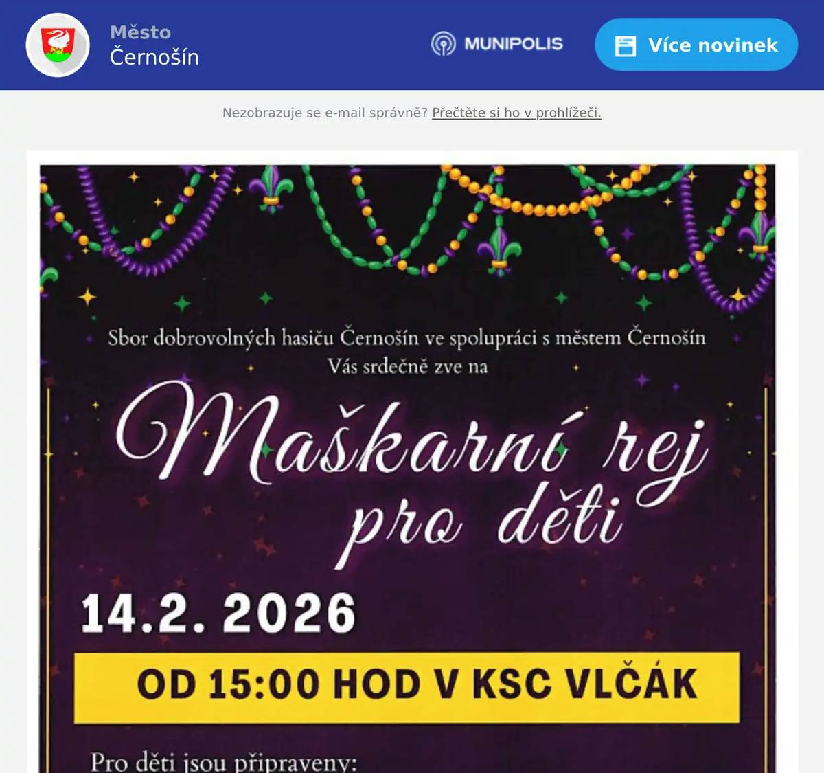 SDH Černošín Vás zve na Maškarní rej pro děti, který se bude konat v sobotu 14. 2. 2026 od 15:00 hodin na sále KSC Vlčák. Pro děti jsou připraveny bohaté ceny, různorodé soutěže a tanec.