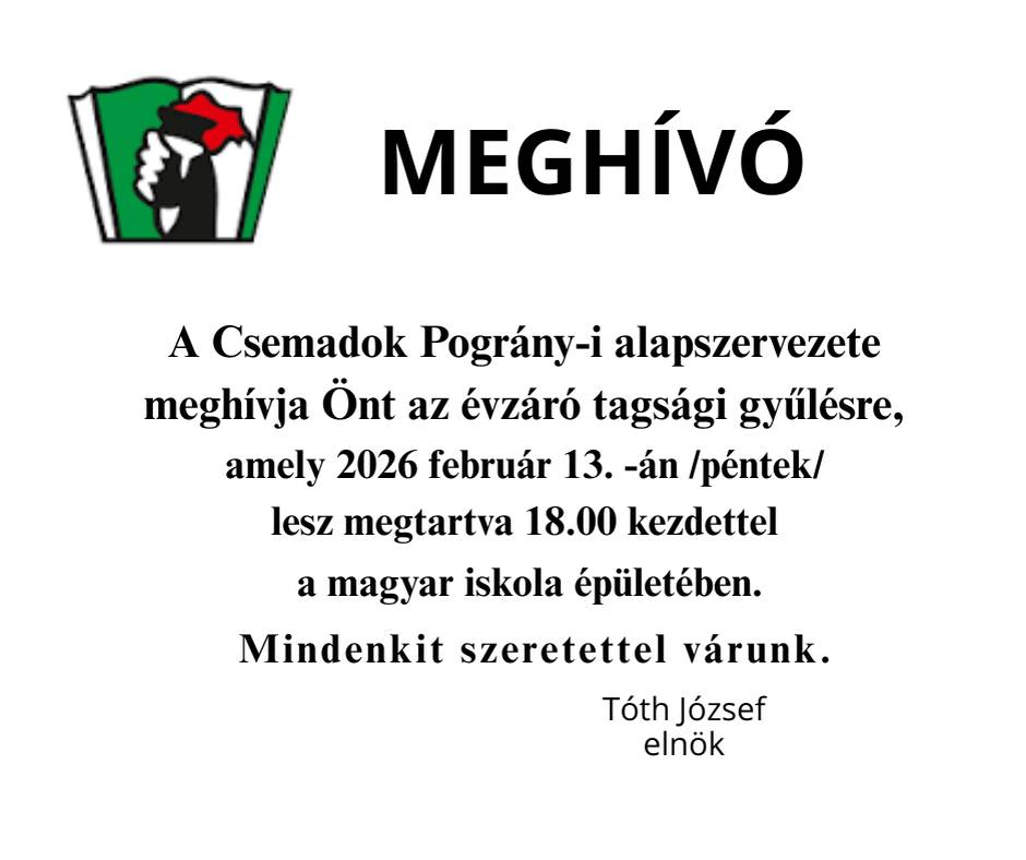 Základná organizácia Csemadok v Pohraniciach Vás pozýva na výročnú členskú schôdzu, ktorá sa uskutoční 13. februára 2026 (v piatok) o 18.00 hod. v budove maďarskej školy.  Všetkých srdečne vítame.