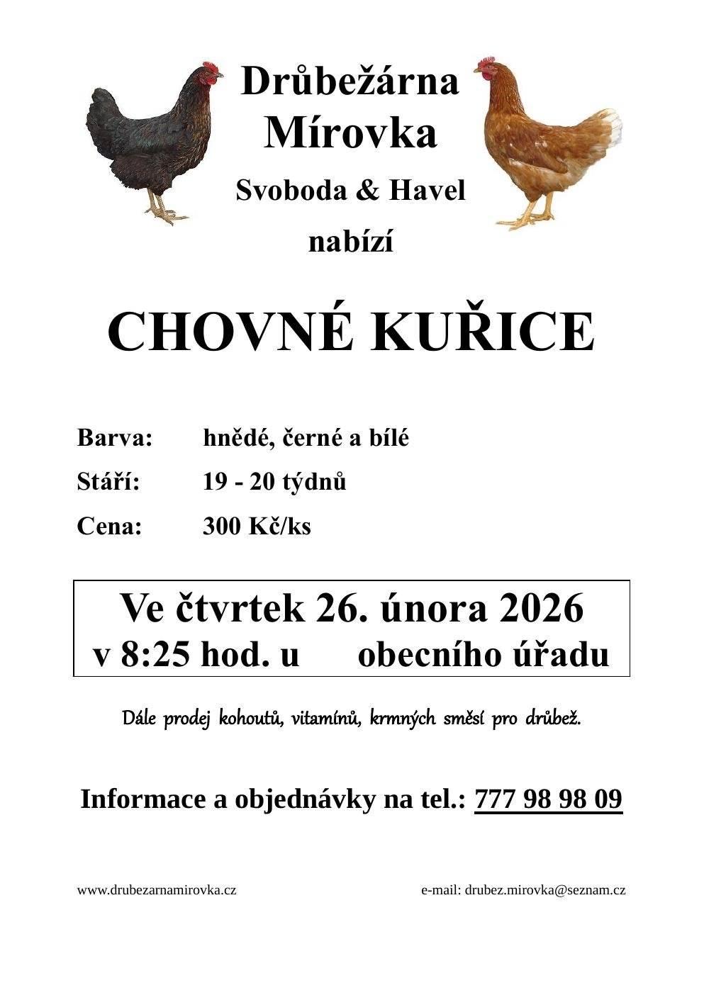 Drůbežárna Mírovka bude 26. února u OÚ v 8:25 prodávat chovné kuřice. Více v letáku.