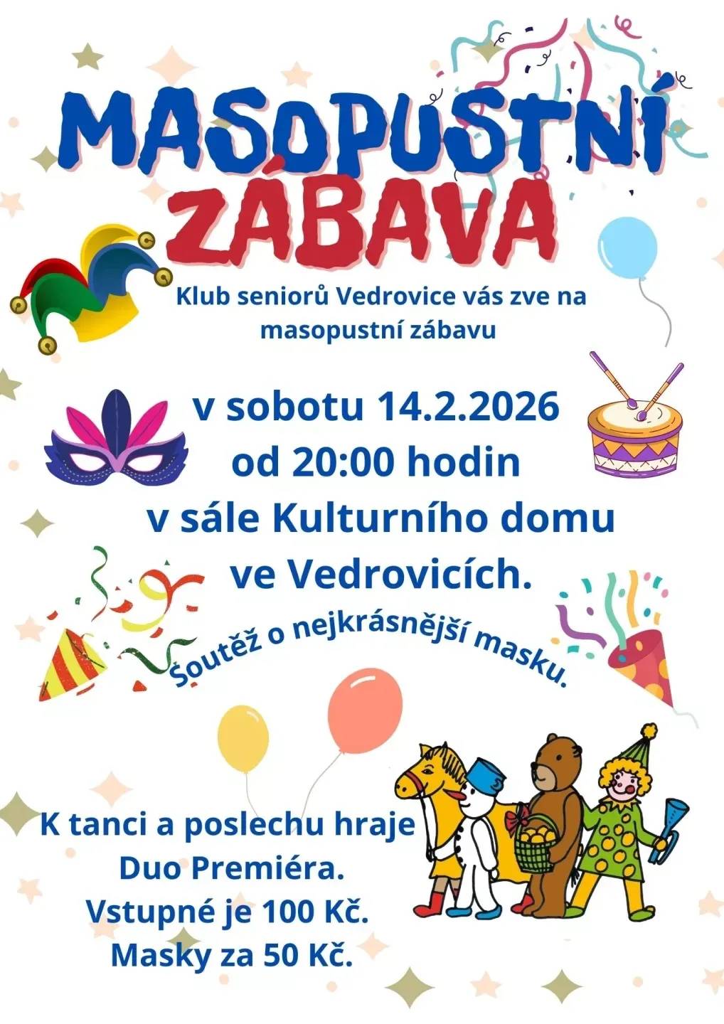 Klub důchodců zve všechny na Masopustní zábavu, která se uskuteční v sobotu 14.února od 20:00 hodin v sále KD, kde se soutěží o nejkrásnější masku. K tanci a poslechu hraje DUO PREMIÉRA. Vstupné je 100,-Kč, masky 50,-Kč. Občerstvení je zajištěno.