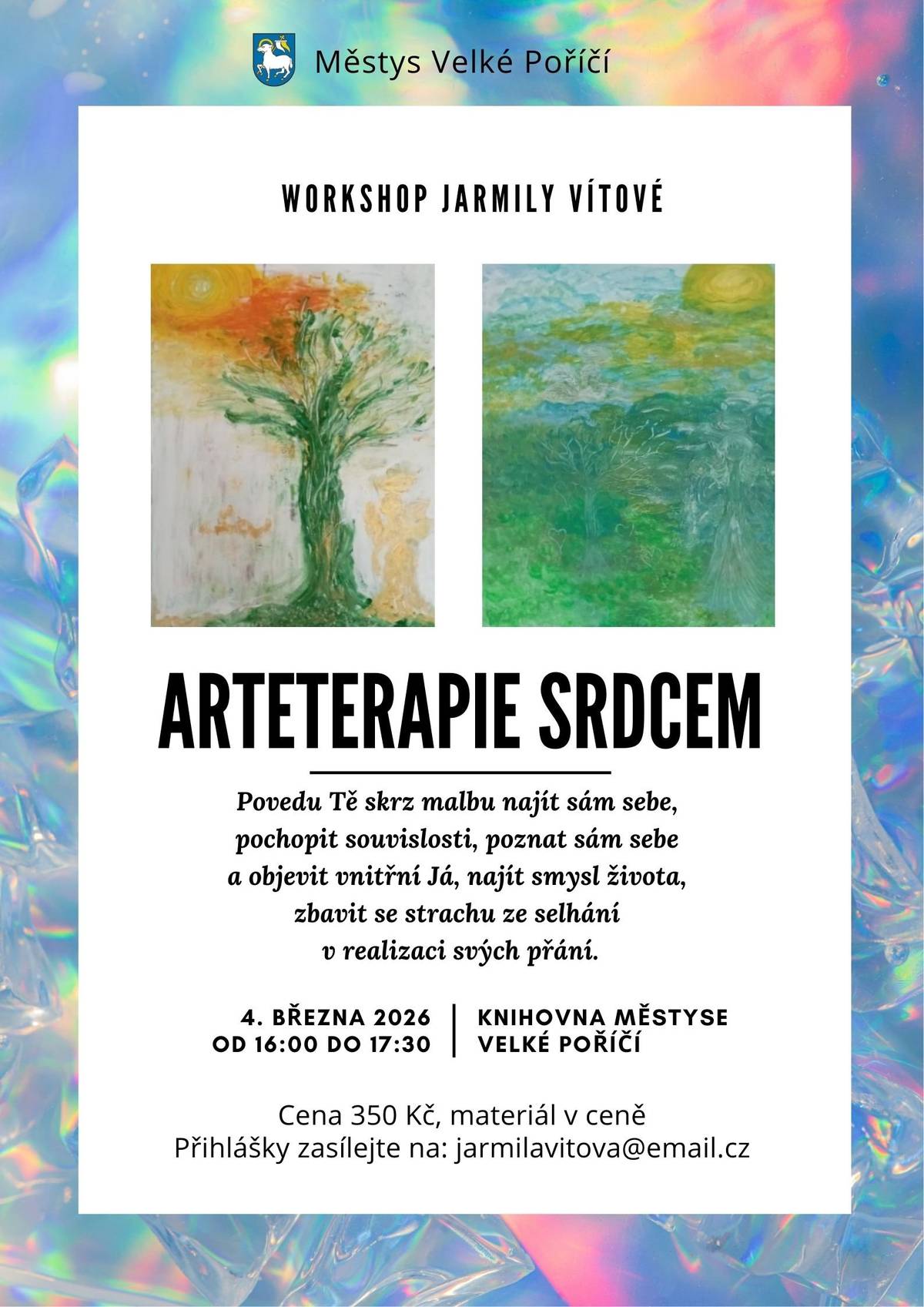 Školitelka Jarmila Vítová vás zve na svůj workshop ... Provedu Tě skrz malbu najít sám sebe, pochopit souvislosti, poznat sám sebe a objevit vnitřní Já, najít smysl života, zbavit se strachu ze selhání v realizaci svých přání. 4. března 2026 od 16:00 do 17:30 Knihovna městyse Velké Poříčí Cena 350 Kč, materiál v ceně Přihlášky zasílejte na: jarmilavitova@email.cz