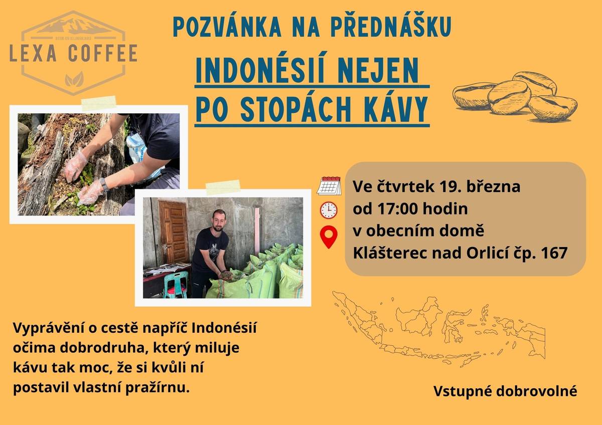 Zveme vás na zajímavou cestovatelskou přednášku o Indonésii – zemi pralesů, sopek a kávových plantáží. Dozvíte se, jak vypadá cesta napříč touto exotickou zemí očima dobrodruha, který si kvůli lásce ke kávě založil vlastní pražírnu. Čeká vás autentické vyprávění, fotografie i příběhy z míst, kam se běžný turista jen tak nedostane. Čtvrtek 19. března od 17:00 hodin Obřadní síň Klášterec nad Orlicí čp. 167 Vstupné dobrovolné Přijďte si zpříjemnit podvečer a nechat se inspirovat vůní dálky.
