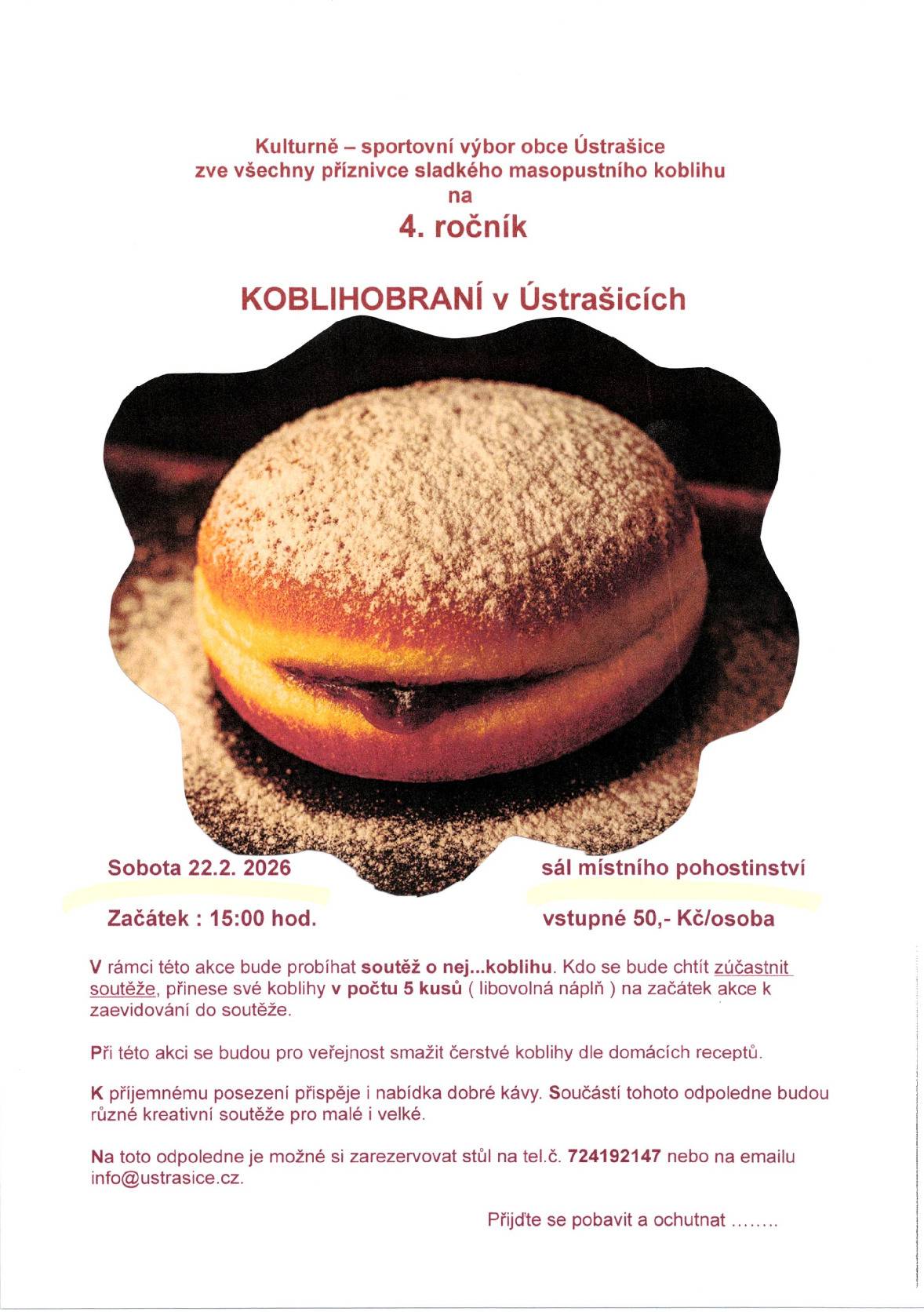 V neděli 22.2. 2026 se bude konat již 4. ročník Koblihobraní v Ústrašicích v sále místního KD od 15:00 hod. V rámci této akce bude probíhat soutěž o nej...koblihu. Kdo se bude chtít zúčastnit soutěže, přinese své koblihy v počtu 5 kusů ( libovolná náplň i tvar ) na začátek akce k zaevidování do soutěže. Při této akci se budou pro veřejnost smažit čerstvé koblihy dle domácích receptů. K příjemnému posezení přispěje i nabídka dobré kávy. Součástí tohoto odpoledne budou různé kreativní soutěže prop malé i velké.  Na toto odpoledne je nutné si zarezervovat místa na tel. 724192147 nebo na emailu infustrasice.cz. Přijďte se pobavit a ochutnat ....
