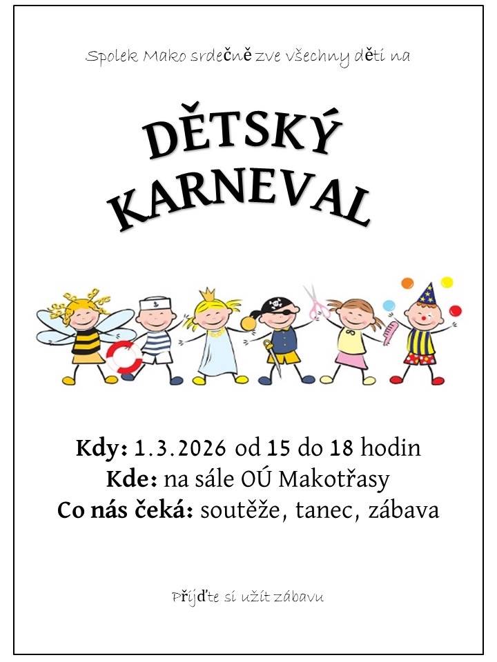 Spolek Mako srdečně zve všechny děti na karneval  Kdy: 1.3.2026, od 15 do 18 hod.  Kde: na sále OÚ Makotřasy