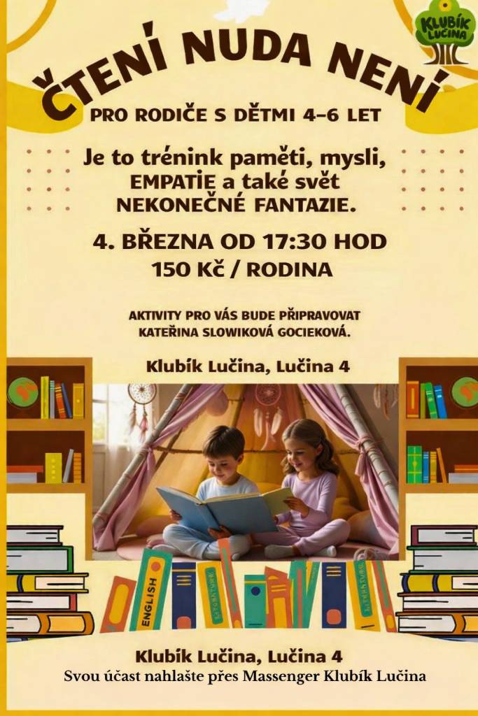 Určeno pro rodiče s dětmi od 4 do 6 let. Je to trénink paměti, mysli, empatie, ale také svět nekonečné fantazie... Budeme se na Vás těšit ve středu 4. března 2026 od 17:30 hodin v prostorách Klubíku Lučina. Vstup 150 Kč/rodina. Více informací v přiloženém plakátku.