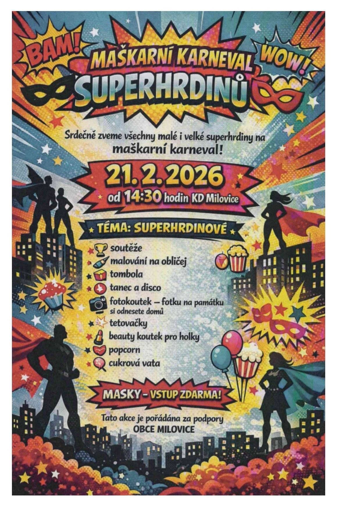 Zveme všechny malé i velké superhrdiny na dětský maškarní karneval, který se bude konat 21.2.2026 od 14:30 hodin v KD Milovice. Soutěže, disco, tombola, fotokoutek, občerstvení... Těší se na vás Monča a spol.