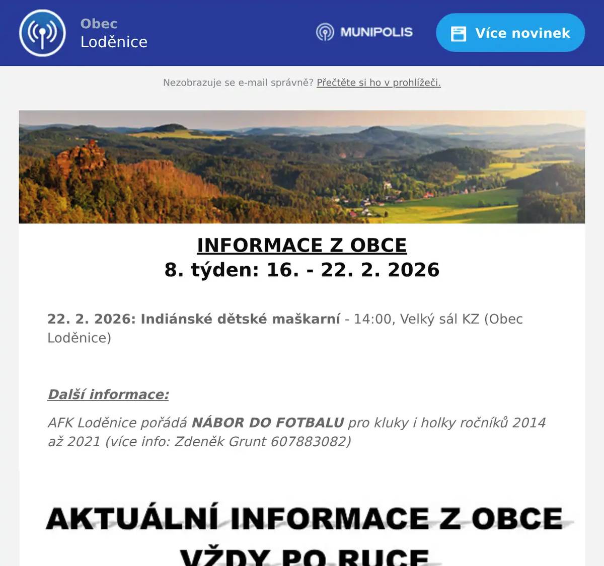 INFORMACE Z OBCE 8. týden: 16. - 22. 2. 2026  22. 2. 2026: Indiánské dětské maškarní - 14:00, Velký sál KZ (Obec Loděnice)  Další informace: AFK Loděnice pořádá NÁBOR DO FOTBALU pro kluky i holky ročníků 2014 až 2021 (více info: Zdeněk Grunt 607883082)
