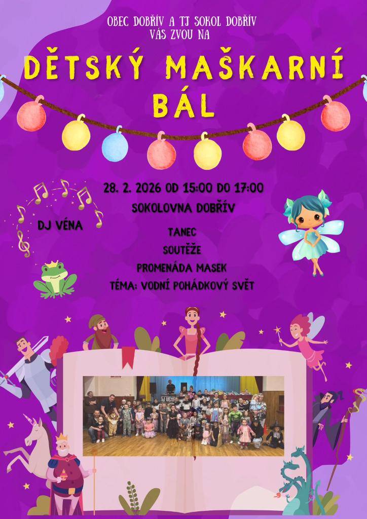 Dětský maškarní bál se uskuteční 28. února 2026 v sokolovně Dobřív. Můžete se těšit na promenádu masek a soutěže. Téma letošního bálu je vodní pohádkový svět.