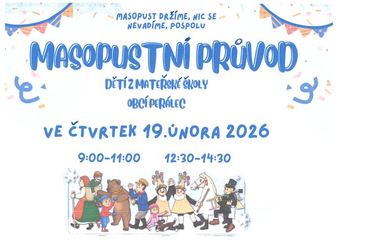 Ve čtvrtek 19.2., se uskuteční "Mastopustní průvod" dětí MŠ Perálec v časech 9 - 11 hod a 12:30 - 14:30 hod.
