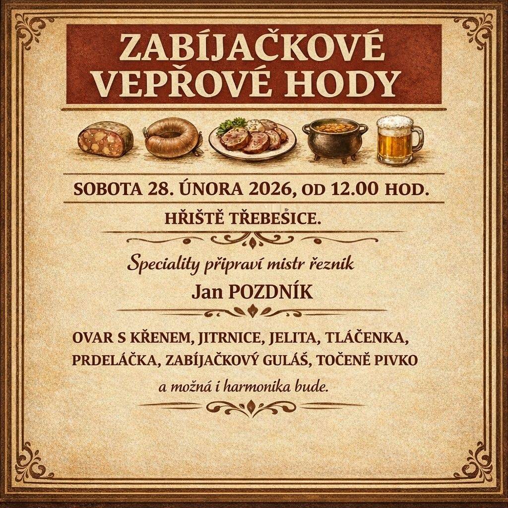 Vážení občané a milovníci zabíjačkových specialit, zveme Vás na tradiční zabíjačkové hody, které se uskuteční 28.2.2026 od 12 hodin na hřišti. Mistr řeznický Jan Pozdník připraví vyhlášené vepřové dobroty. Konzumace je možná na místě nebo do vlastních nádob. A k tomu všemu vám zahraje harmonikář.