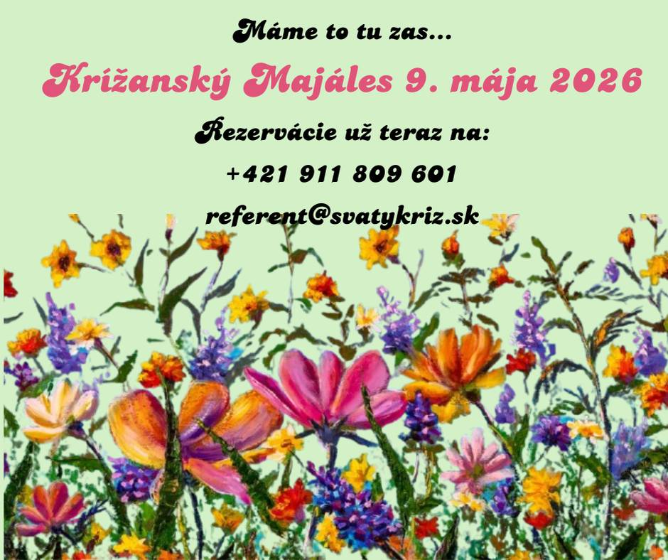 Aj tento rok pre Vás pripravujeme Krížanský Majáles.  9. mája 2026  Už teraz si môžete urobiť rezerváciu na:  +421 911 809 601  referent@svatykriz.sk