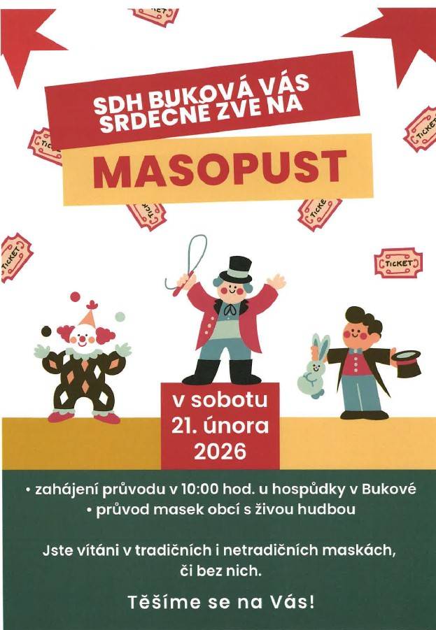 V sobotu 21.2.2026 projde obcí Buková tradiční MASOPUSTNÍ PRŮVOD.Zahájení průvodu je v 10.00 hod u hospůdky v Bukové. Vítáni jsou všichni v tradičních i netradičních maskách, či bez nich.