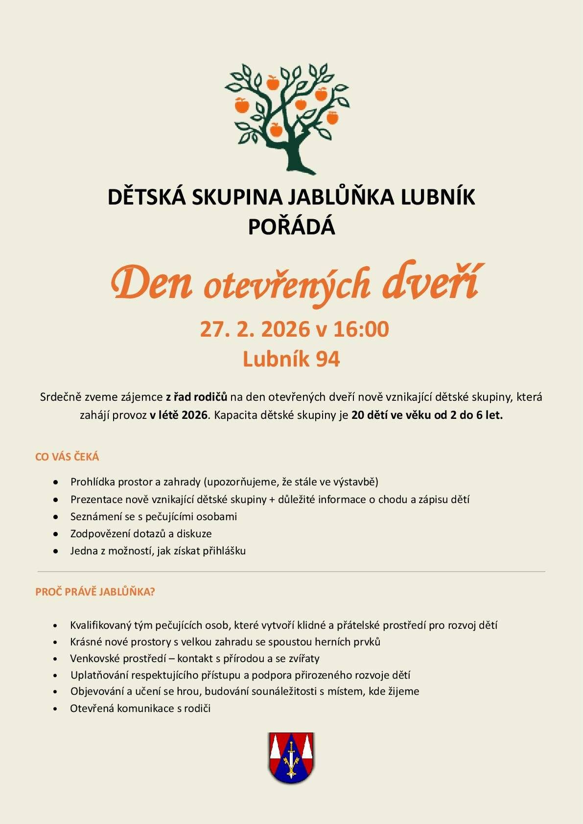 Dětská skupina Jablůňka Lubník zve všechny rodiče, kteří uvažují o umístění svého dítěte/dětí do naší nově vznikající dětské skupiny, na den otevřených dveří. Vaše návštěva na dni otevřených dveří je nezávazná a čistě informativní a je skvělou možností, jak se dozvědět vše potřebné a seznámit se s pečujícími osobami. Zvažte prosím účast Vašich dětí, stále u nás probíhá výstavba.  DEN OTEVŘENÝCH DVEŘÍ NENÍ URČEN PRO ŠIROKOU VEŘEJNOST, JE CÍLEN NA RODIČE DĚTÍ ! Ani veřejnost nebude však o tuto možnost ochuzena a rádi Vás pozveme na slavnostní otevření dětské skupiny, o kterém Vás budeme včas informovat.