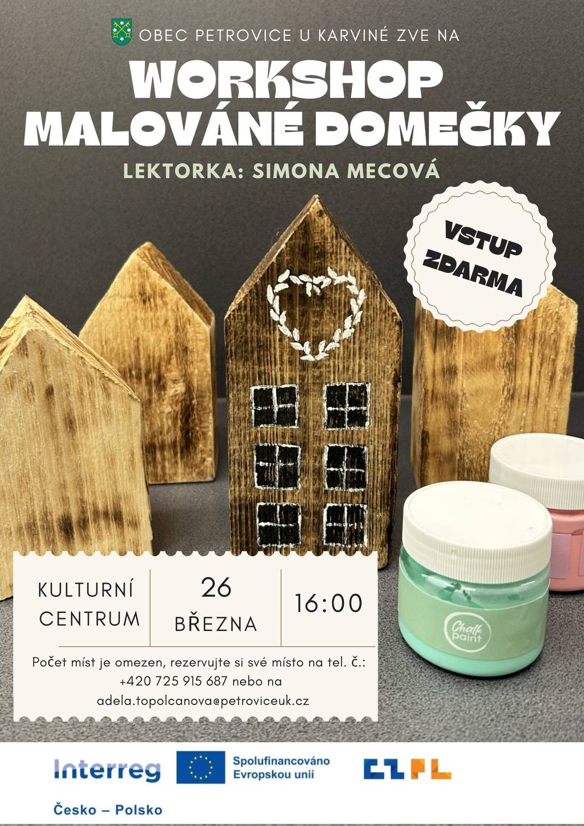 Srdečně Vás zveme na tvořivý workshop malování dřevěných domečků! Přijďte si užít příjemné odpoledne plné kreativity, odpočinku a inspirace pod vedením lektorky Simony Mecové.     📅 26. března 🕓 Od 16.00 hodin  📍Kulturní centrum Petrovice u Karviné     Počet míst je omezen – rezervujte si své místo včas! 📞 +420 725 915 687 💌 adela.topolanova@petroviceuk.cz     Těšíme se na Vás a na společné tvoření!     Workshop se uskuteční v rámci projektu „Sousedská setkání napříč generacemi“ / „Spotkania sąsiedzkie między pokoleniami“, číslo projektu: Z.11.04.02/00/23_003/0000151, který je finančně podpořen Evropskou unií z programu Interreg Česko–Polsko.