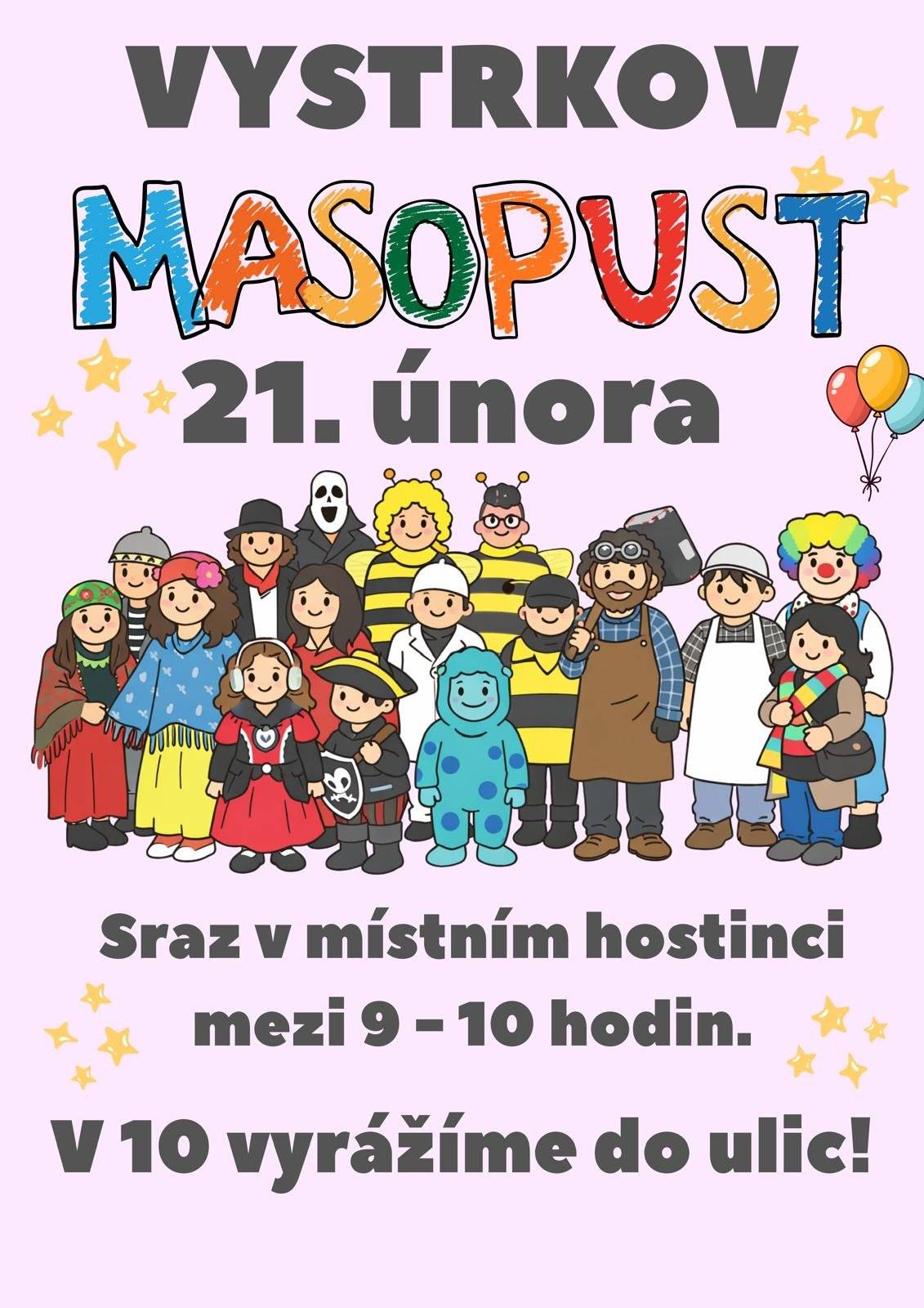 Vážení spoluobčané v sobotu dne 21. 2. 2026 se koná Vystrkovský masopust. Sraz od 9:00 hod. do 10:00 hod. v místním hostinci. V 10:00 hod. se vyráží do ulic.
