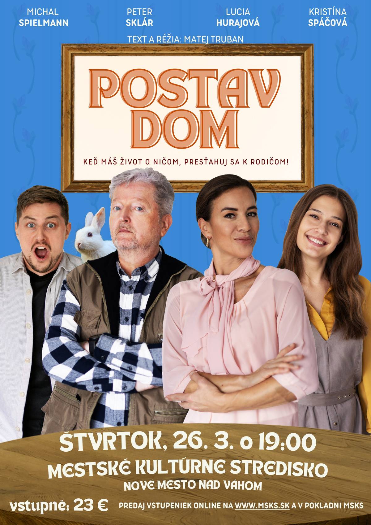 Postav dom! Autorská generačná komédia, v ktorej sa nájde každý! Divadelná komédia Postav Dom ponúka divákom netradičný pohľad na spolunažívanie dvoch generácií, ktoré si na prvý pohľad nemajú čo povedať. Na jednej strane stojí predpojatosť a neschopnosť tolerovať životný štýl „tých druhých”, na strane druhej zase potreba porozumieť si a žiť konečne v zmieri a pokoji. Rodina predsa vždy drží pohromade; to sa síce ľahko vraví, no o to ťažšie vykonáva v praxi. Koniec koncov, kto z nás si občas pod strechou rodného domu nemusí hrýzť do jazyka? V myšlienkach inscenácie Postav Dom sa nájde generácia mladých pracujúcich, ale aj ich rodičia a starí rodičia, ktorí sa večne usilujú pochopiť dilemy vlastných potomkov. Ona pracuje ako prekladateľka, On je výtvarník a zarába ako sa len dá. Napriek mladému veku už spoločne prešli výzvami ako sú zásnuby či svadba. Bývajú v centre hlavného mesta. Teraz prichádza nová výzva: kde budú bývať? Majiteľ bytu ich vykopol z podnájmu a tak sa rozdúcha víchrica udalostí, ktorá ich oboch zaveje až ku svokrovcom, na vzdialený vidiek, „kde sa aj muchy otáčajú“. Réžia | Matej Truban Text | Matej Truban, Damián Hamada Dramaturgická spolupráca | Mário Drgoňa Kostýmy a scéna | Anna Revická, Frederika Brodzianska Hudba | Vlado Valovič Produkcia | Michal Spielmann, Damián Hamada, Matej Truban Technická spolupráca | Norbert Mikuš Projekcie | Gabriela Kubíková  Účinkujú: František Horák | Peter Sklár Valika Horáková | Lucia Hurajová Kristínka | Kika Spáčová Mišo | Michal Spielmann Vstupenky