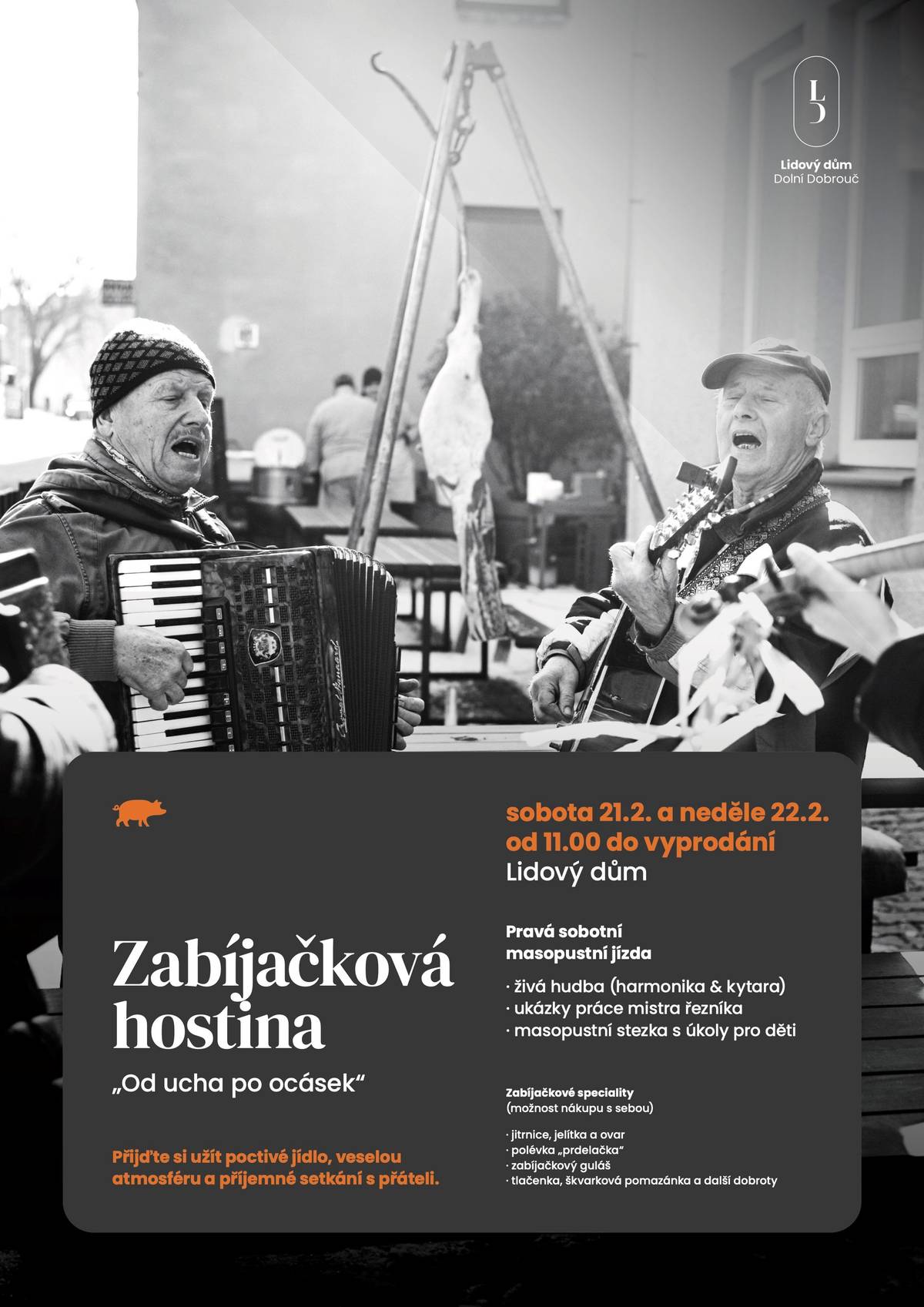 Přijďte si užít zabíjačku do Liďáku! V sobotu 21. února a v neděli 22. února vždy od 11.00 hodin vás zveme do Lidového domu na tradiční zabíjačkovou hostinu. Těšit se můžete na jitrnice, jelítka, polévku prdelačku, guláš i tlačenku. V sobotu navíc s programem: živou hudbou, řezníkem a pro děti masopustní stezka. Přijďte si pochutnat, zahřát se teplým nápojem a užít si příjemnou atmosféru.