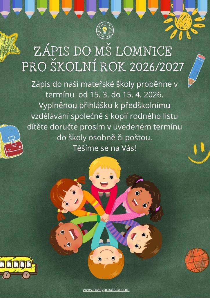 Zápis do naší mateřské školy proběhne v termínu od 15. března do 15. dubna 2026. Vyplněnou přihlášku k předškolnímu vzdělávání společně s kopií rodného listu dítěte doručte prosím v uvedeném termínu do školy osobně či poštou.