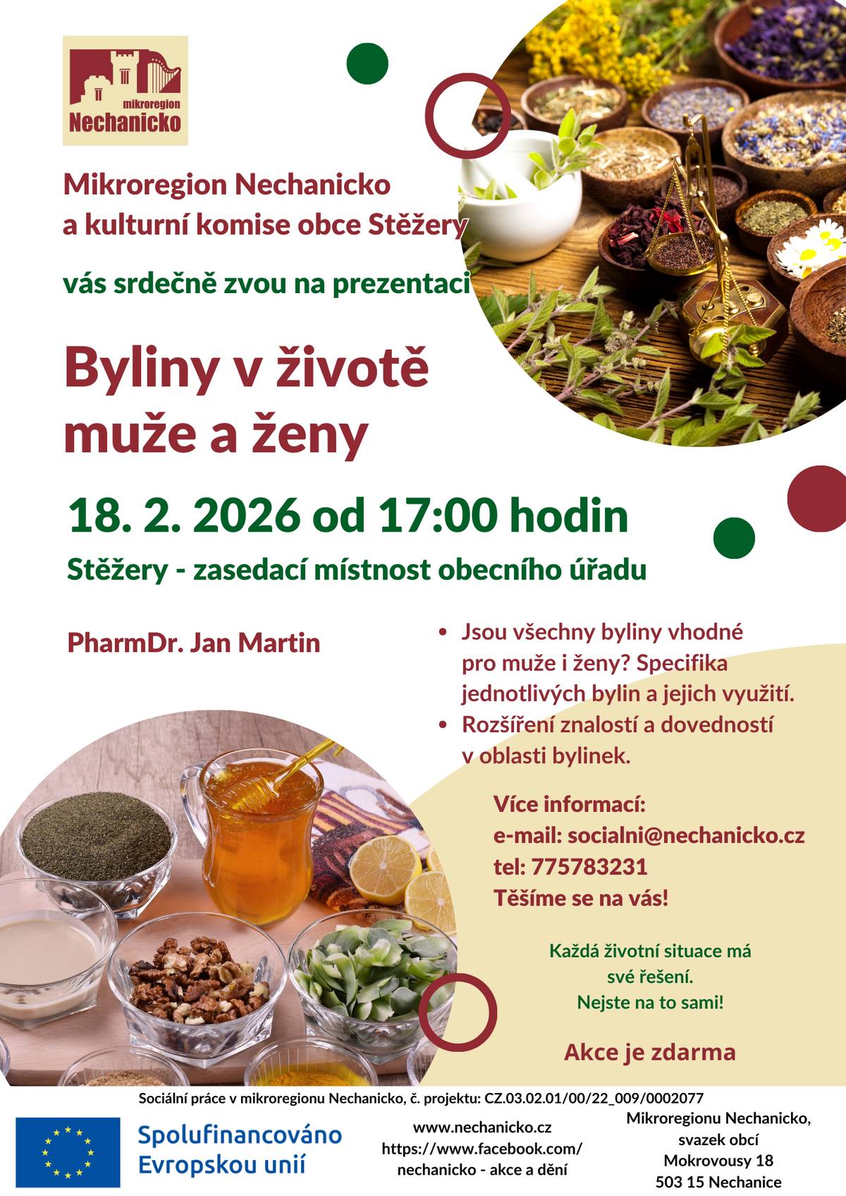 Mikroregion Nechanicko a kulturní komise obce Stěžery vás srdečně zvou na zajímavou přednášku věnovanou bylinkám a jejich využití v každodenním životě.  18. 2. 2026 od 17:00 hodin Stěžery – zasedací místnost obecního úřadu   Přednáší PharmDr. Jan Martin     Na co se můžete těšit? • Jsou všechny byliny vhodné pro muže i ženy? • Specifika jednotlivých bylin a jejich využití • Rozšíření znalostí a dovedností v oblasti bylinek     Dozvíte se praktické informace, tipy i zajímavosti ze světa léčivých rostlin, které můžete využít v běžném životě.   Akce je zdarma. Těšíme se na vás!   S přáním pěkného dne Obec Stěžery