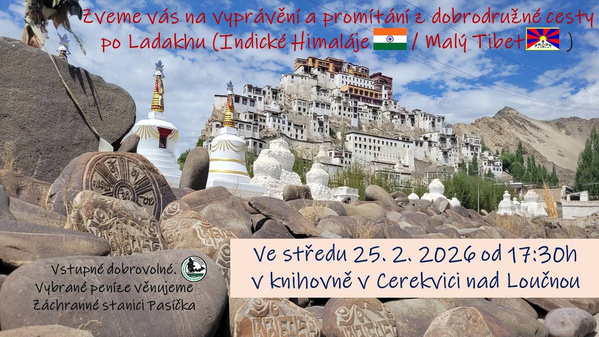 Místní knihovna zve na vyprávění a promítání z dobrodružné cesty po Ladakhu ( indické Himaláje a malý Tibet), které se bude konat 25.února od 17,30 v místní knihovně. Vstupné dobrovolné, vybrané peníze věnujeme Záchranné stanici Pasíčka.