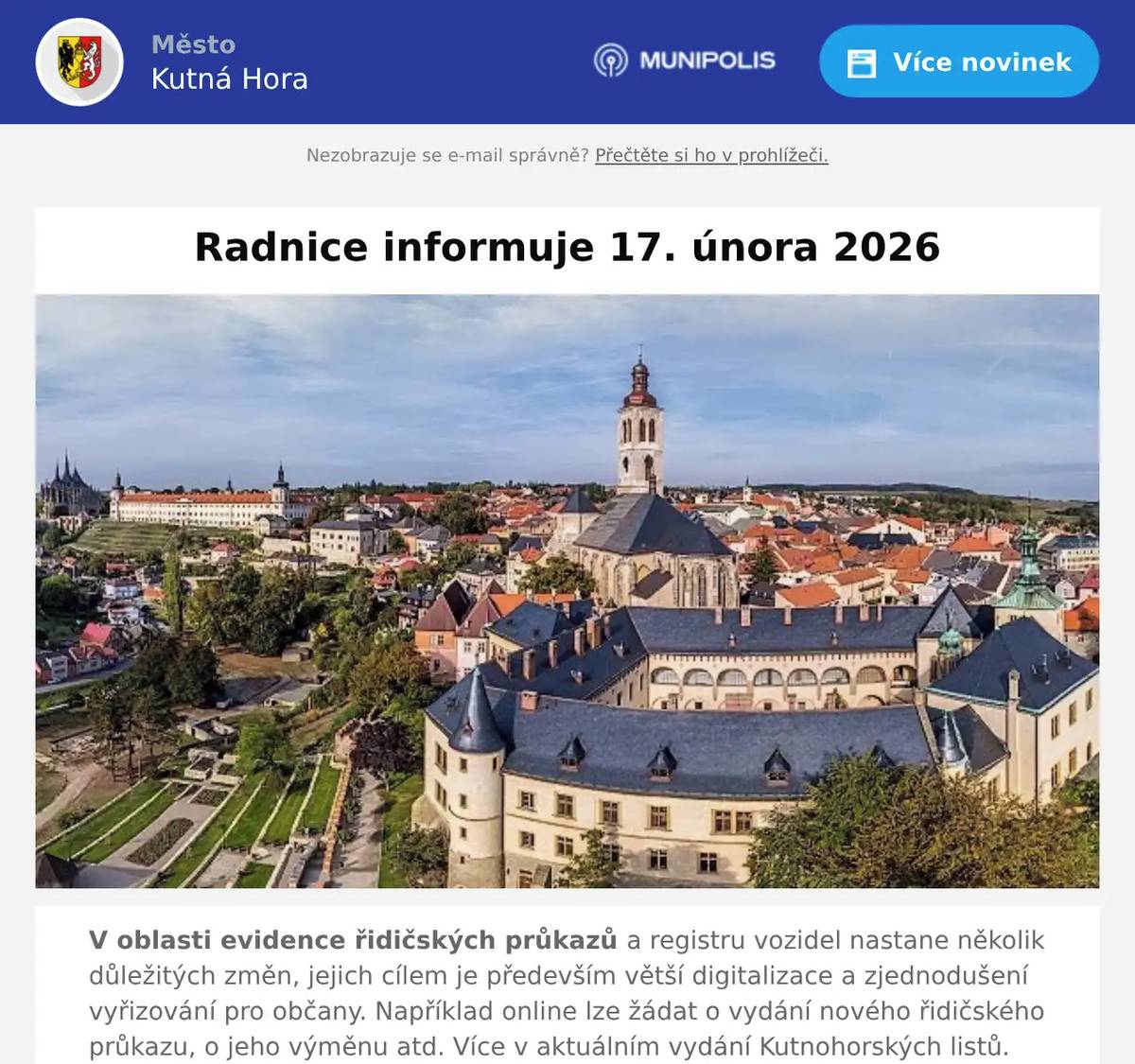 V oblasti evidence řidičských průkazů a registru vozidel nastane několik důležitých změn, jejich cílem je především větší digitalizace a zjednodušení vyřizování pro občany. Například online lze žádat o vydání nového řidičského průkazu, o jeho výměnu atd. Více v aktuálním vydání Kutnohorských listů. O zápůjčku z fondu rozvoje bydlení je možné žádat do 28. února. Město Kutná Hora poskytuje občanům možnost získat finanční prostředky na rekonstrukci svých nemovitostí již řadu let. Více v aktuálním vydání Kutnohorských listů, bližší informace poskytne Iva Petrusová z oddělení regionálního rozvoje a územního plánování, tel. 327 710 217, e-mail petrusova@mu.kutnahora.cz Nadace Kutná Hora – památka UNESCO pořádá 17. února od 18 hodin v Dačického domě přednášku Dr. Ivo Šance z jeho putování po Argentině. Více na www.dacickehodum.cz Výstava Zimní čas v barokním kostele sv. Jana Nepomuckého byla prodloužena do 28. února. Zájemci tak mohou obdivovat jedinečné řezby a akvarely výtvarnice Hany Richterové a textilní umění autorek sdružených pod hlavičkou Zašitá krása. Za redakci KHL M. Pravdová