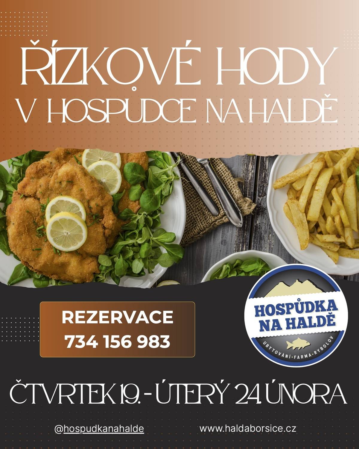 Hospůdka na Haldě si pro Vás od 19.2. do 24.2 připravila řízkové hody. Těšit se můžete na půlkilového macka, variace řízků, řízkové prkýnko, kotletu z láku, kančí řízečky a mnoho dalšího. Rezervace stolu na telefonu 734 156 983.