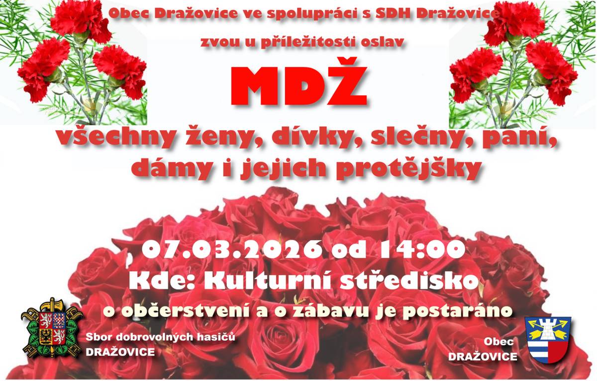 Obec Dražovice ve spolupráci s SDH Dražovice zvou u příležitosti oslav  MDŽ všechny ženy, dívky, slečny, paní, dámy i jejich protějšky 07.03.2026 14:00 do kulturního střediska. O občerstvení a zábavu je postaráno.