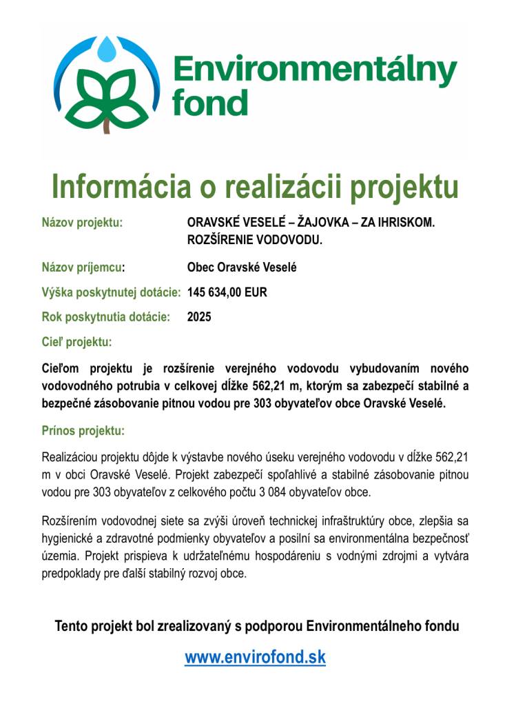 Obec Oravské Veselé realizuje projekt rozšírenia vodovodu, ktorý zabezpečí stabilné zásobovanie pitnou vodou pre 303 obyvateľov. Dotácia vo výške 145 634,00 EUR bola poskytnutá v roku 2025.